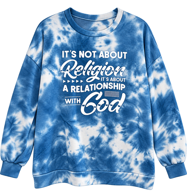 It's Not About Religion, It's About A Relationship With God Custom Tie Dye Christian Upcycled Sweatshirt, L